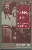 A Wobbly Life: IWW Organizer E.F. Doree 081433203X Book Cover