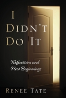 I Didn't Do It: Reflections and New Beginnings 1977293352 Book Cover