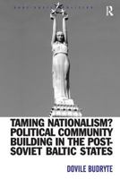 Taming Nationalism? Political Community Building in the Post-Soviet Baltic States 075464281X Book Cover