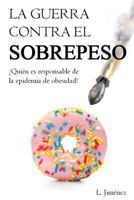 La guerra contra el sobrepeso: ¿Quién es el responsable de la epidemia de obesidad? 1534918175 Book Cover