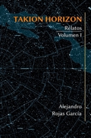 Takion Horizon, Volumen I (Spanish Edition) B0C9S88KQY Book Cover