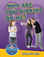 Why Are You Picking on Me?: Dealing With Bullies 0778748081 Book Cover
