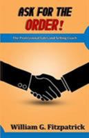 Ask For The Order!: The Professional Sales and Selling Coach 1892399849 Book Cover