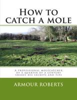How to catch a mole 1482331357 Book Cover