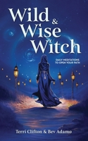 Wild & Wise Witch: Daily Meditations To Open Your Path 1733811834 Book Cover