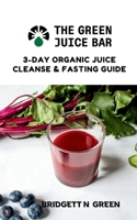 The Green Juice Bar: 3-Day Cleanse and Fasting Guide B0GWDQ4BKM Book Cover