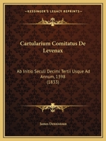 Cartularium Comitatus De Levenax: Ab Initio Seculi Decimi Tertii Usque Ad Annum, 1398 (1833) 1160821402 Book Cover