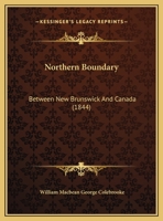 Northern Boundary: Between New Brunswick And Canada 1167035941 Book Cover