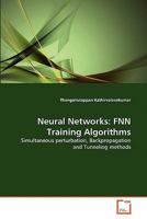 Neural Networks: FNN Training Algorithms: Simultaneous perturbation, Backpropagation and Tunneling methods 3639300769 Book Cover