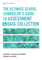 The Ultimate School Counselor's Guide to Assessment and Data Collection 0826185533 Book Cover