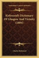 Kirkwood's Dictionary Of Glasgow And Vicinity 1436883830 Book Cover