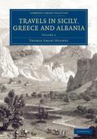 Travels in Sicily, Greece and Albania, Volume 2 1286453968 Book Cover