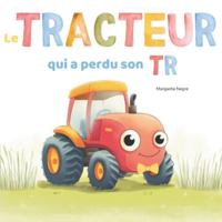 Le TRACTEUR Qui A Perdu Son TR: Un Album Rimé Sur Le Fait D’être Soi-même – Pour Les Enfants De 3 à 5 Ans (French Edition) B0G5944DCQ Book Cover