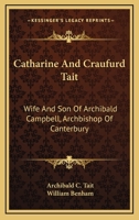 Catharine And Craufurd Tait: Wife And Son Of Archibald Campbell, Archbishop Of Canterbury: A Memoir 1016546173 Book Cover