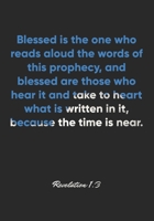 Revelation 1:3 Notebook: Blessed is the one who reads aloud the words of this prophecy, and blessed are those who hear it and take to heart what is ... Christian Journal/Diary Gift, Doodle Present 1674983905 Book Cover