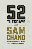 52 Tuesdays With Sam Chand: Powerful Insights to Inspire Your Leadership Journey 1950718212 Book Cover
