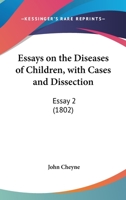 Essays On The Diseases Of Children, With Cases And Dissection: Essay 2 116463724X Book Cover
