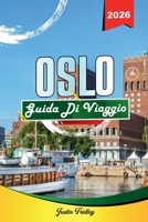 GUIDA TURISTICA DI OSLO 2026: Scopri gemme nascoste, monumenti storici, consigli di viaggio ed esperienze di vacanza indimenticabili B0FT8XNXT7 Book Cover