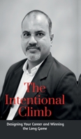 The Intentional Climb: Designing Your Career and Winning the Long Game B0H1JSBJ63 Book Cover