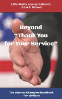 Beyond "Thank You for Your Service: " The Veteran Champion handbook for civilians 0578677091 Book Cover