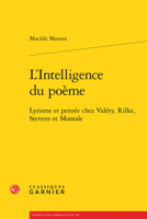 L'Intelligence Du Poeme: Lyrisme Et Pensee Chez Valery, Rilke, Stevens Et Montale 240614559X Book Cover