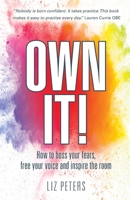 Own It!: How to boss your fears, free your voice and inspire the room 1912300230 Book Cover