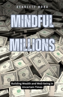 Mindful Millions: Building Wealth and Well-being in Uncertain Times B0DDZ8MZ84 Book Cover