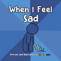 When I Feel Sad: Helping Young Children Cope with Sadness 1950856135 Book Cover