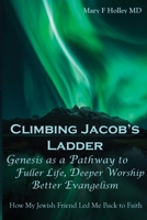 Climbing Jacob's Ladder Genesis As a Pathway to Fuller Life, Deeper Worship, Better Evangelism: How My Jewish Friend Led Me Back to Faith 1736406817 Book Cover