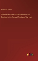 The Present State of Christendom in its Relation to the Second Coming of the Lord 046934668X Book Cover