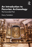 An Introduction to Peruvian Archaeology: The Excavated Past 1032826509 Book Cover
