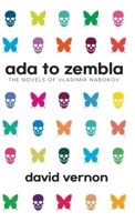 Ada to Zembla: The Novels of Vladimir Nabokov 1739136101 Book Cover