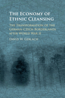 The Economy of Ethnic Cleansing: The Transformation of the German-Czech Borderlands after World War II 1316647196 Book Cover