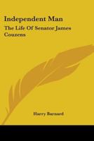 Independent Man: The Life Of Senator James Couzens 1432685910 Book Cover