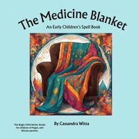 The Medicine Blanket: An Early Children's Spell Book (The Magic Child Series) B0DTG7P9CD Book Cover