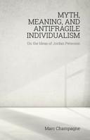 Myth, Meaning, and Antifragile Individualism: On the Ideas of Jordan Peterson 1788360141 Book Cover