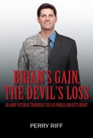 Brian's Gain, The Devil's Loss: Any Army Veteran Traverses the Gay World, And Gets Burnt 1977220320 Book Cover