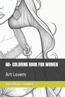 60+ COLORING BOOK FOR WOMEN: Art Lovers B0CVXZR9H3 Book Cover
