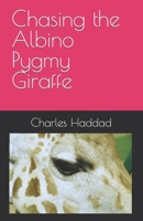 Chasing the Albino Pygmy Giraffe B096TRV8G9 Book Cover