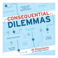 Consequential Dilemmas: 45 Flowcharts for Life's Bigger Questions 1601068506 Book Cover