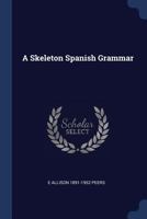 A skeleton Spanish grammar 1377151549 Book Cover