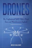 Drones The Professional UAV Pilot's Flight Time and Maintenance Logbook: The Professional UAV Pilot's Flight Time and Maintenance Logbook (Volume 4) 1978436394 Book Cover