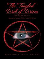 The Tangled Web of Wicca: Through the Eye of a Traditional Wiccan Witch 1496941217 Book Cover