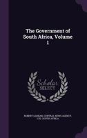 The Government of South Africa, Volume 1 1357286716 Book Cover