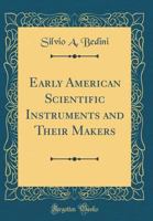 Early American Scientific Instruments and Their Makers 9354547370 Book Cover