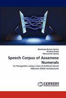 Speech Corpus of Assamese Numerals: for Recognition using a class of Artificial Neural Network (ANN) Architectures 3844382135 Book Cover