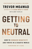 Getting to Neutral: How to Conquer Negativity and Thrive in a Chaotic World 006311190X Book Cover
