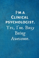 I'm a Clinical Psychologist. Yes, I'm Busy Being Awesome: Lined Blank Notebook Journal 1702152855 Book Cover