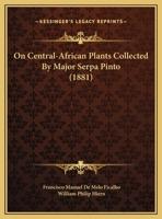 On Central-African Plants Collected By Major Serpa Pinto (1881) 1340442310 Book Cover