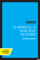 Cancer: The Wayward Cell, Its Origins, Nature, and Treatment 0520307550 Book Cover